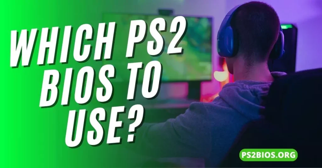 Which PS2 BIOS to Use